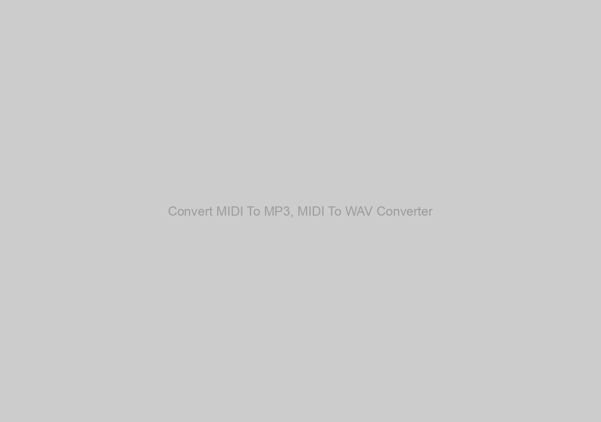 Convert MIDI To MP3, MIDI To WAV Converter